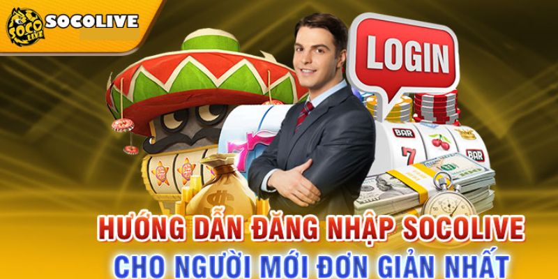 Chi tiết hướng dẫn đăng nhập socolive